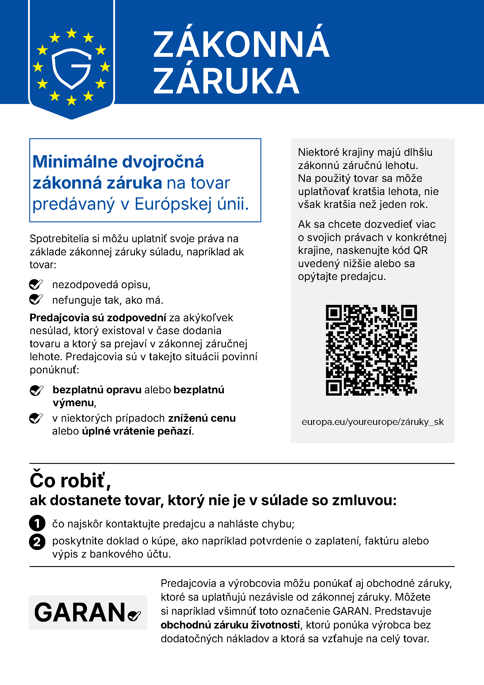 Harmonizované oznámenie EÚ o zákonnej záruke: minimálne dvojročná zákonná záruka na tovar predávaný v Európskej únii, bezplatná oprava alebo výmena, v niektorých prípadoch zľava alebo vrátenie peňazí.